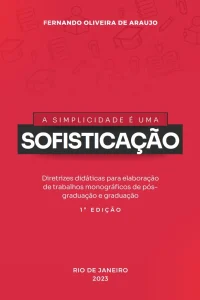 Capa do livro a simplicidade é uma sofisticação: diretrizes didáticas para trabalhos de graduação e pós-graduação. Trata-se de uma obra essencial para estudantes que buscam excelentes e práticas diretrizes para o desenvolvimento de seus estudos e pesquisas.