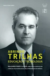 Capa do livro de biografia do Prof. Waldimir Pirró e Longo, professor titular emérito da Universidade Federal Fluminense, com exercício de um conjunto de distintas funções executivas em relevantes órgãos do Brasil.